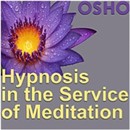 Hypnosis in the Service of Meditation by Osho